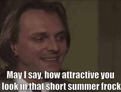 A Man In A Suit And Tie Says May I Say How Attractive You Look In That Short Summer Frock GIF