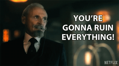 A Man In A Suit And Tie Says You 'Re Gonna Ruin Everything On A Netflix Poster GIF