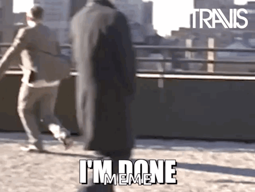 A Man In A Suit Says " I 'M Done Meme " In Front Of Another Man GIF