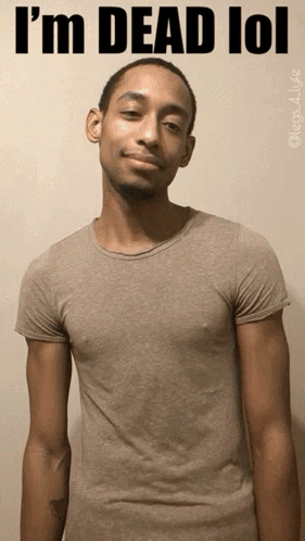 A Man In A T-Shirt With The Words " I 'M Dead Lol " On It GIF