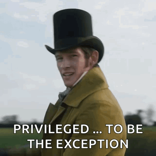 A Man In A Top Hat And Coat Says " Privileged To Be The Exception " GIF