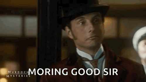 A Man In A Top Hat Is Standing In Front Of A Sign That Says `` Moring Good Sir '' . GIF