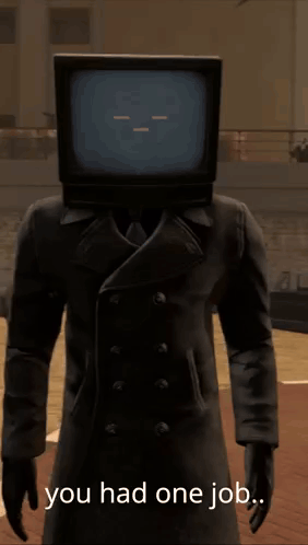 A Man In A Trench Coat With A Tv Head And The Words " You Had One Job " Below Him GIF