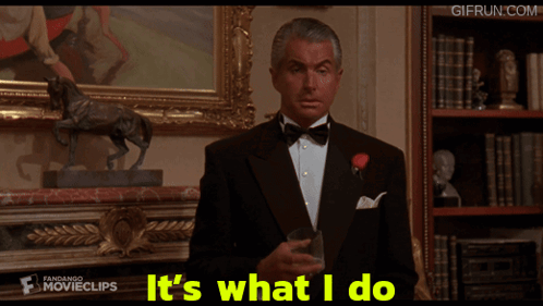 A Man In A Tuxedo With The Words It 'S What I Do Written Below Him GIF