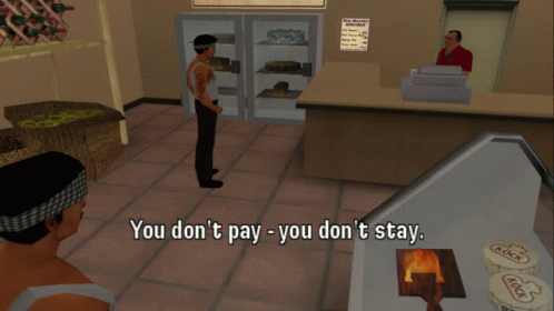 A Man In A Video Game Says " You Don T Pay You Don T Stay " GIF