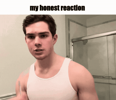 A Man In A White Tank Top Stands In Front Of A Shower Door With The Words My Honest Reaction Above Him GIF