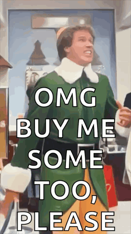 A Man In An Elf Costume Says " Omg Buy Me Some Too , Please " GIF
