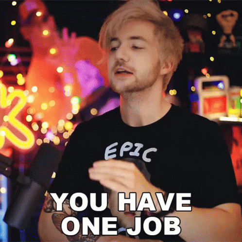 A Man In An Epic T-Shirt Says You Have One Job GIF