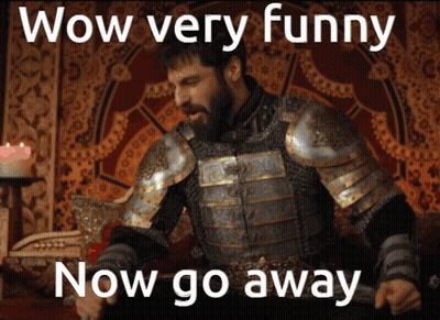 A Man In Armor Says Wow Very Funny And Now Go Away GIF