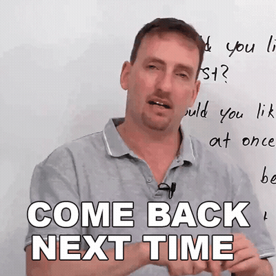 A Man In Front Of A White Board With The Words Come Back Next Time Written On It GIF