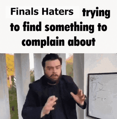 A Man In Front Of A White Board With The Words Finals Haters Trying To Find Something To Complain About Written On It GIF