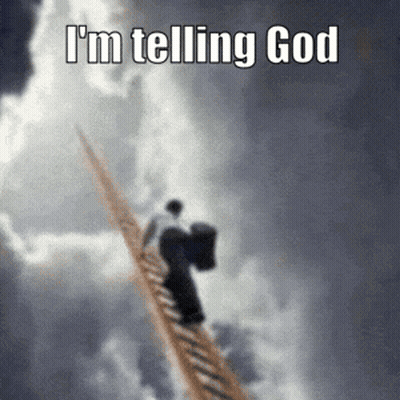 A Man Is Climbing Up A Ladder With The Words " I 'M Telling God " Written Above Him GIF