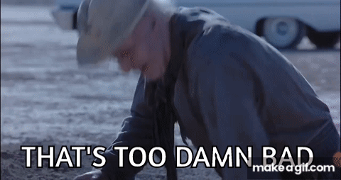 A Man Is Crawling On The Ground With The Words That 'S Too Damn Bad Behind Him GIF