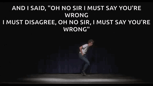 A Man Is Dancing On A Stage With The Words " And I Said Oh No Sir I Must Say You 'Re Wrong " GIF