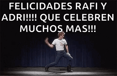 A Man Is Dancing On A Stage With The Words `` Felicidades Rafi Y Adri Que Celebren Muchos Mas !! '' GIF
