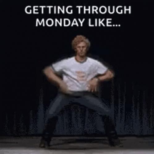 A Man Is Dancing On A Stage With The Words `` Getting Through Monday Like ... '' Written Above Him . GIF