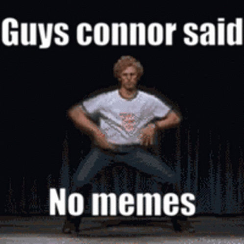 A Man Is Dancing On A Stage With The Words Guys Connor Said No Memes On The Bottom GIF