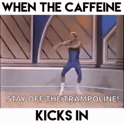 A Man Is Dancing On A Trampoline With The Words " When The Caffeine Stay Off The Trampoline " Kicks In GIF