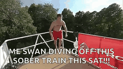 A Man Is Diving Off A Boat With The Words " Me Swan Diving Off This Sober Train This Sat !!! " GIF