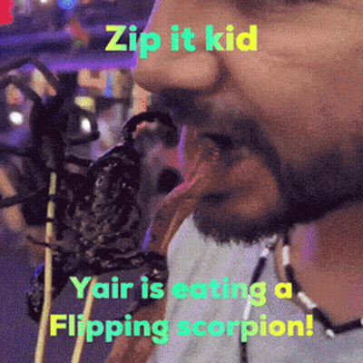 A Man Is Eating A Flipping Scorpion With The Caption Zip It Kid Yair Is Eating A Flipping Scorpion ! GIF