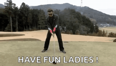 A Man Is Holding A Golf Club On A Golf Course And The Words `` Have Fun Ladies '' Are Written On The Bottom . GIF