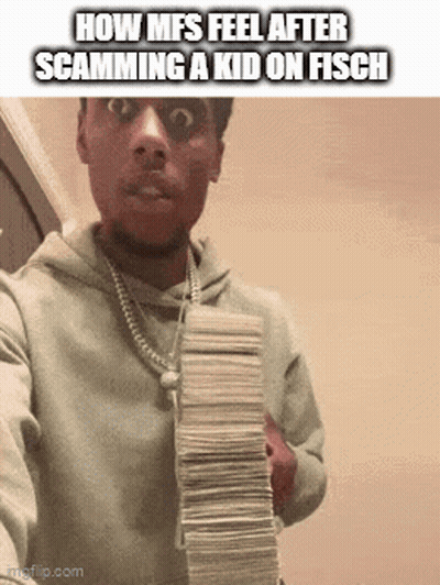 A Man Is Holding A Stack Of Money With A Caption That Reads How Mfs Feel After Scamming A Kid On Fisch GIF
