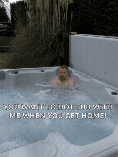 A Man Is In A Hot Tub With The Words You Want To Hot Tub With Me When You Get Home Below Him GIF