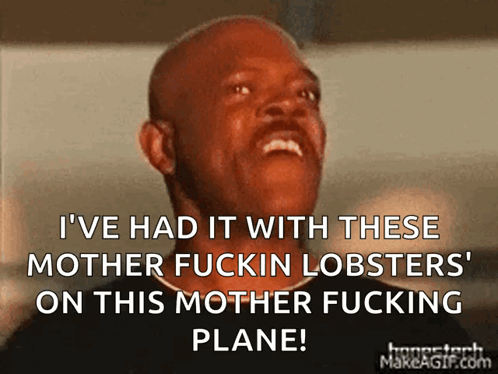 A Man Is Laughing And Saying " I 'Ve Had It With These Mother Fuckin Lobsters " On This Mother Fucking Plane GIF
