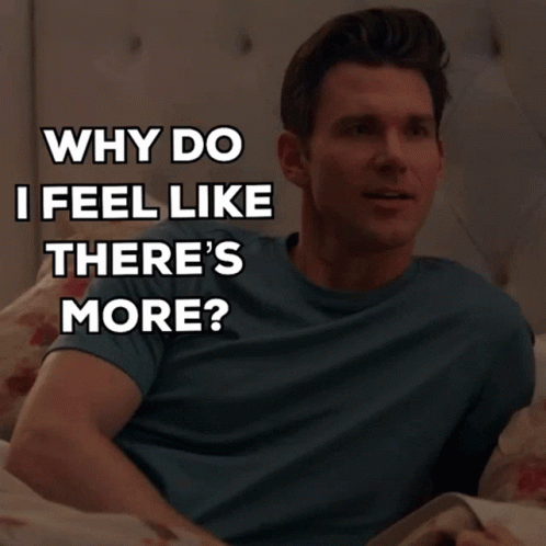 A Man Is Laying In Bed With The Words " Why Do I Feel Like There 'S More " Behind Him GIF