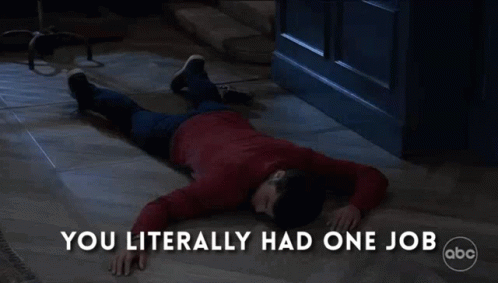 A Man Is Laying On The Floor With The Words " You Literally Had One Job " Below Him GIF