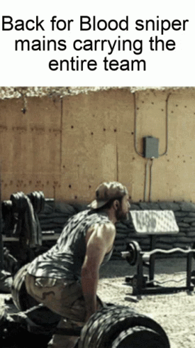 A Man Is Lifting A Barbell With The Words Back For Blood Sniper Mains Carrying The Entire Team Below Him GIF