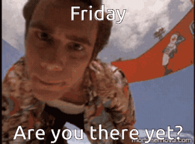A Man Is Looking Up At The Camera With The Words Friday Are You There Yet GIF