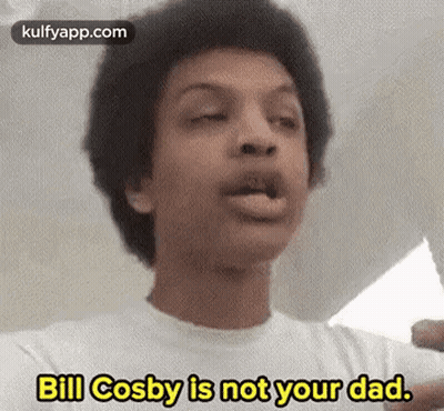 A Man Is Making A Funny Face And Saying `` Bill Cosby Is Not Your Dad '' . GIF