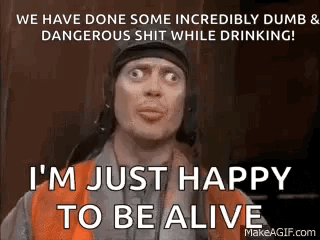 A Man Is Making A Funny Face And Saying `` I 'M Just Happy To Be Alive '' GIF