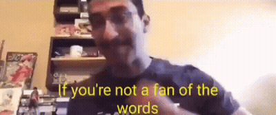 A Man Is Making A Funny Face And Saying `` If You 'Re Not A Fan Of The Words `` . GIF
