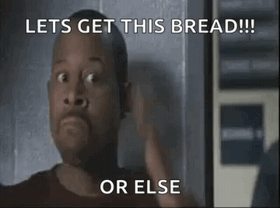 A Man Is Making A Funny Face And Says Let 'S Get This Bread !!! Or Else GIF
