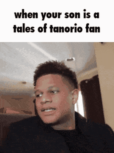 A Man Is Making A Funny Face And Says When Your Son Is A Tales Of Tanario Fan GIF