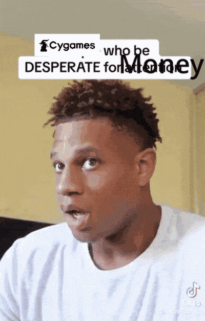 A Man Is Making A Funny Face With The Words Cygames Who Be Desperate For Money GIF