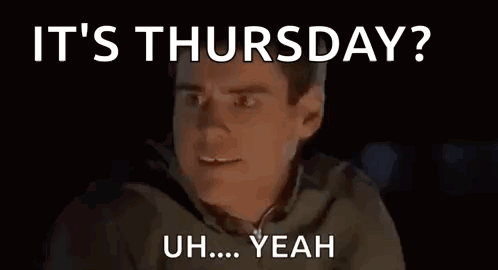 A Man Is Making A Funny Face With The Words `` It 'S Thursday ? Uh... Yeah '' . GIF