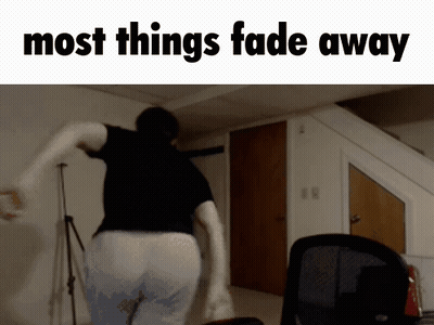 A Man Is Running In A Room With The Words Most Things Fade Away On The Bottom GIF
