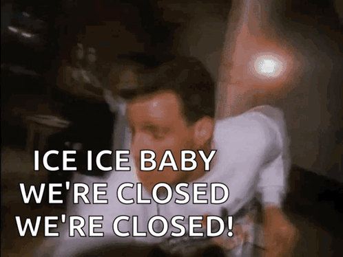 A Man Is Saying Ice Ice Baby We 'Re Closed We 'Re Closed GIF