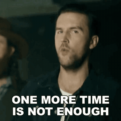 a man is saying that one more time is not enough .