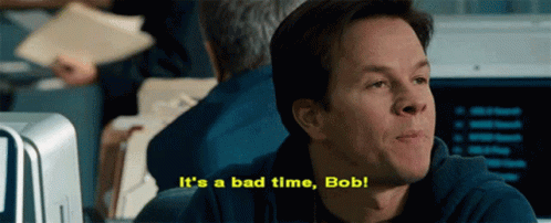 A Man Is Sitting At A Desk And Says It 'S A Bad Time Bob . GIF