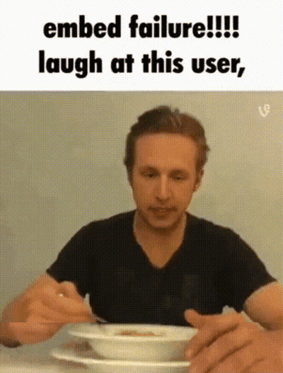 A Man Is Sitting At A Table With A Bowl Of Soup And A Caption That Says Embed Failure !!! Laugh At This User GIF