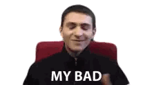 A Man Is Sitting In A Chair With The Words My Bad On His Face . Sticker