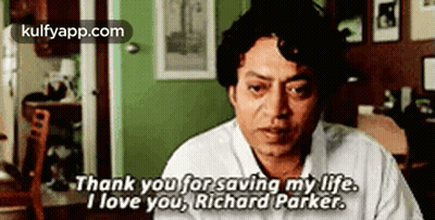 A Man Is Sitting In A Room And Saying `` Thank You For Saving My Life , I Love You , Richard Parker . GIF