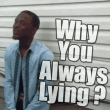A Man Is Sitting In Front Of A Wall With The Words Why You Always Lying Written On It GIF