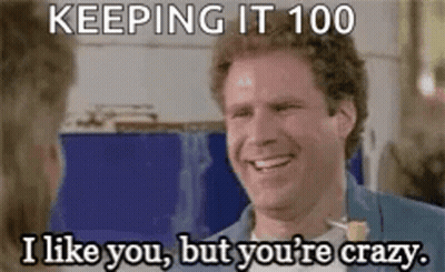 A Man Is Smiling And Saying `` Keeping It 100 I Like You , But You 'Re Crazy '' . GIF