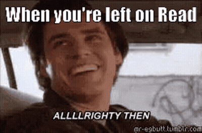 A Man Is Smiling In A Car With The Words `` When You 'Re Left On Read Alllllrighty Then '' GIF