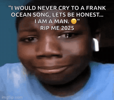 A Man Is Smiling With A Caption That Says " I Would Never Cry To A Frank Ocean Song Lets Be Honest GIF